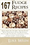 167 Fudge Recipes: Make Some Of The Best Tasting Fudge With These Easy Fudge Recipes Like Peanut Butter Fudge, chocolate fudge,vanilla fudge, white fudge, caramel fudge, and Lots More!