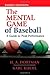 The Mental Game of Baseball: A Guide to Peak Performance