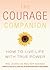 The Courage Companion: How to Live Life with True Power
