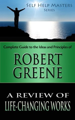 Self Help Masters - Robert Greene: A Review of Life Changing Works (Self Help Masters Series Book 4)