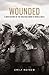 Wounded: A New History of the Western Front in World War I