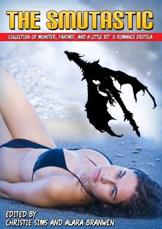 The Smutastic Collection of Beast, Fantasy, and a Little Bit o' Romance Erotica Collection (Featuring 10 Hot Erotic Stories)