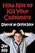 Diary of an Office Idiot - How Not To Kill  Your Customers