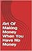 Art Of Making Money When You Have No Money