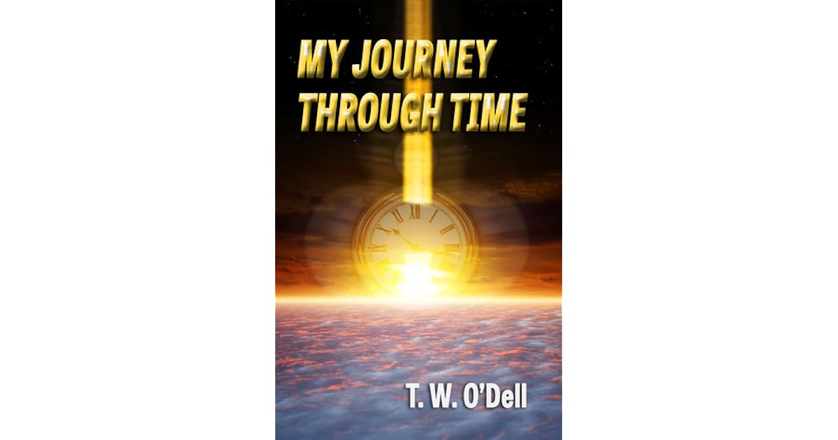My Journey Through Time by T.W. O'Dell