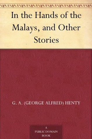 In the Hands of the Malays, and Other Stories (Kindle Edition)