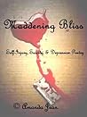 Maddening Bliss, Volume 1: Poems of Cutting, Suicide and Depression