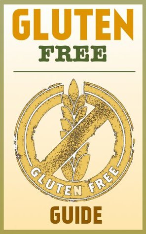 The Gluten Free Guide: How To Lose Weight, Improve Your Skin, and Boost Your Immune System (Kindle Edition)