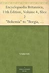 Encyclopaedia Britannica, 11th Edition, Volume 4, Slice 2 "Bohemia" to "Borgia, Francis"