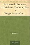 Encyclopaedia Britannica, 11th Edition, Volume 4, Slice 3 "Borgia, Lucrezia" to "Bradford, John"