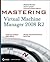 Mastering Virtual Machine Manager 2008 R2