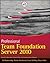 Professional Team Foundation Server 2010