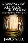 Running with Reckless Abandon: Living a Life Led by the Voice of God
