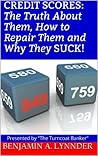 Credit Scores: The Truth About Them, How to Repair Them, and Why they Suck!