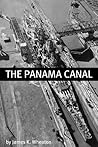 The Panama Canal: A History of One of the Most Difficult Engineering Projects Ever