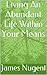 Living An Abundant Life Within Your Means