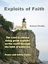 Exploits of Faith: The Lord is always doing great exploits on the earth through the faith of believers Exploits of Faith: The Lord is always doing great exploits on the earth through the faith of believers