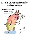 Don't Cast Your Pearls Before Swine And Other Clichés Which Came From The Bible