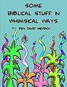 Some Biblical Stuff in Whimsical Ways