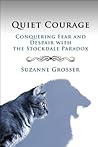 Quiet Courage: Conquering Fear and Despair with the Stockdale Paradox (Healing for Life Book 2)