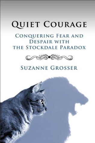 Quiet Courage: Conquering Fear and Despair with the Stockdale Paradox (Healing for Life Book 2)