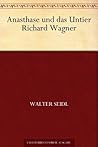 Anasthase und das Untier Richard Wagner (German Edition)