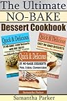 The Ultimate Quick & Delicious NO-BAKE DESSERT COOKBOOK - A Collection of 70 NO-BAKE easy dessert recipes )