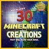 Minecraft: 30 'Minecraft' Creations That Will Blow Your Mind (Minecraft books) Minecraft: 30 'Minecraft' Creations That Will Blow Your Mind (Minecraft books)