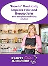 Salon Marketing Ideas: How to Drastically Improve Hair and Beauty Sales - (Business in a Box)