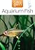 Aquarium Fish: An Expert Non-Fiction Guide to Tropical, Goldfish, and Freshwater Tank Care (Collins Gem)