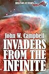 Invaders from the Infinite and Other Works of Science Fiction by John W. Campbell (Unexpurgated Edition) (Halcyon Classics)