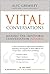 Vital Conversations: A practical approach to handling difficult conversations, managing conflict, giving feedback and influencing difficult people: Making the impossible conversation possible