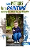From Pictures To Painting: Digital Portrait Painting From Your Digital Photography