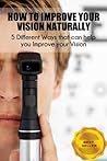 How to Improve your Vision Naturally - 5 Different Ways that can help you Improve your Vision