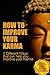 Karma and Reincarnation: 7 DIFFERENT WAYS THAT CAN HELP YOU IMPROVE YOUR KARMA