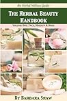 The Herbal Beauty Handbook: Volume One - Face, Makeup & Body (Herbal Wellness Guides)