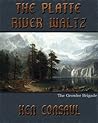 The Platte River Waltz, The Growler Brigade: A novel of the Old West