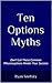 Ten Options Myths: Don't Let These Common Misconceptions Hinder Your Success