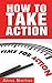 How To Take Action