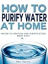 How to Purify Water At Home - Water Filtration and Purification Made Easy (REVISED)