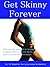 Get Skinny Forever: The simple method to losing weight without crash diets, pills or gym memberships