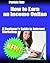 How to Earn an Income Online:A Beginner's Guide to Internet Marketing