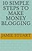 10 Simple Steps to Make Money Blogging by Jamie Stuart