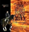 The Seven Deadly Sins of Dressage: How to Overcome Human Nature and Become a More Just, Generous Riding Partner for Your Horse