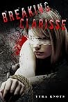 BREAKING CLARISSE (A Twisted and Hardcore tale of domination, submission, sadism, masochism, and lots of humiliation.)