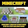 Minecraft Structure Blueprints: Amazing Minecraft Structures to Create - A Step-By-Step Building Guide: Book1