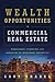 Wealth Opportunities in Commercial Real Estate: Management, Financing, and Marketing of Investment Properties