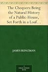 The Chequers Being the Natural History of a Public-House, Set Forth in a Loafer's Diary The Chequers Being the Natural History of a Public-House, Set Forth in a Loafer's Diary