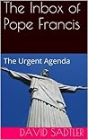 The Inbox of Pope Francis -The Urgent Agenda