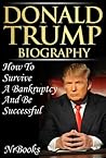 Donald Trump Biography How To Survive A Bankruptcy And Be Successful
